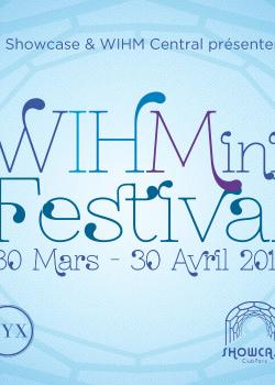 WIHMini Festival Day 10, la clôture au Showcase le mardi 30 avril