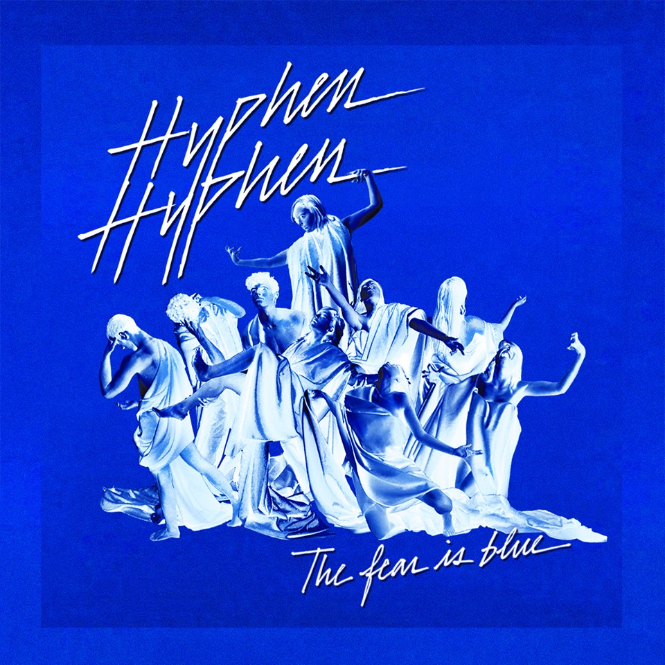 Hyphen Hyphen - "The Fear is Blue"