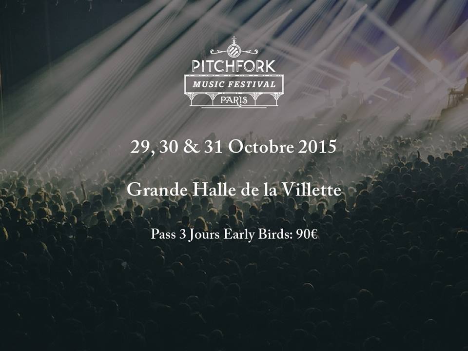 Pitchfork Music Festival Paris les 29, 30 et 31 octobre 2015 à la Grande Halle de la Villette