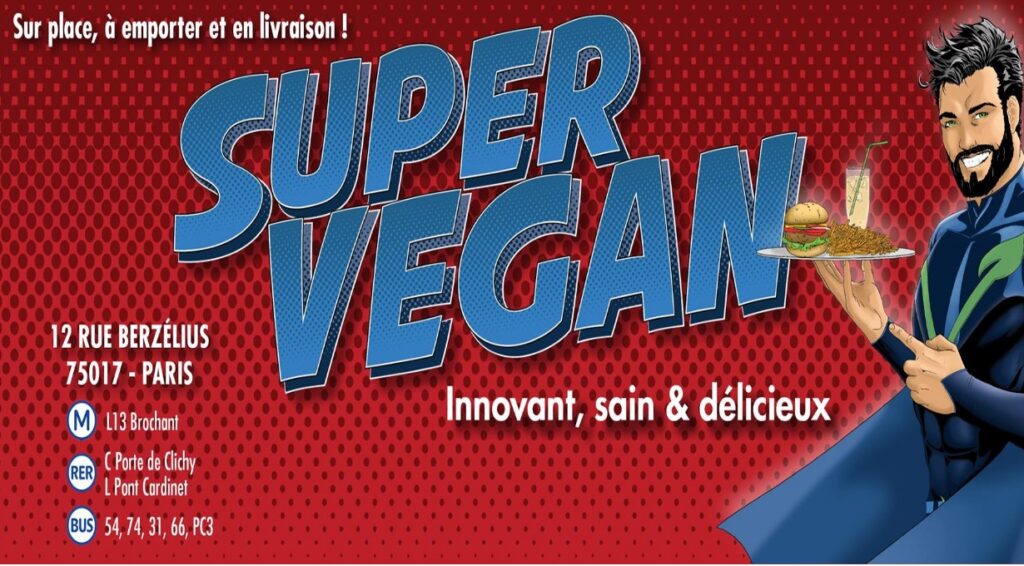 Super Vegan, 12 Rue Berzélius, 75017 Paris.