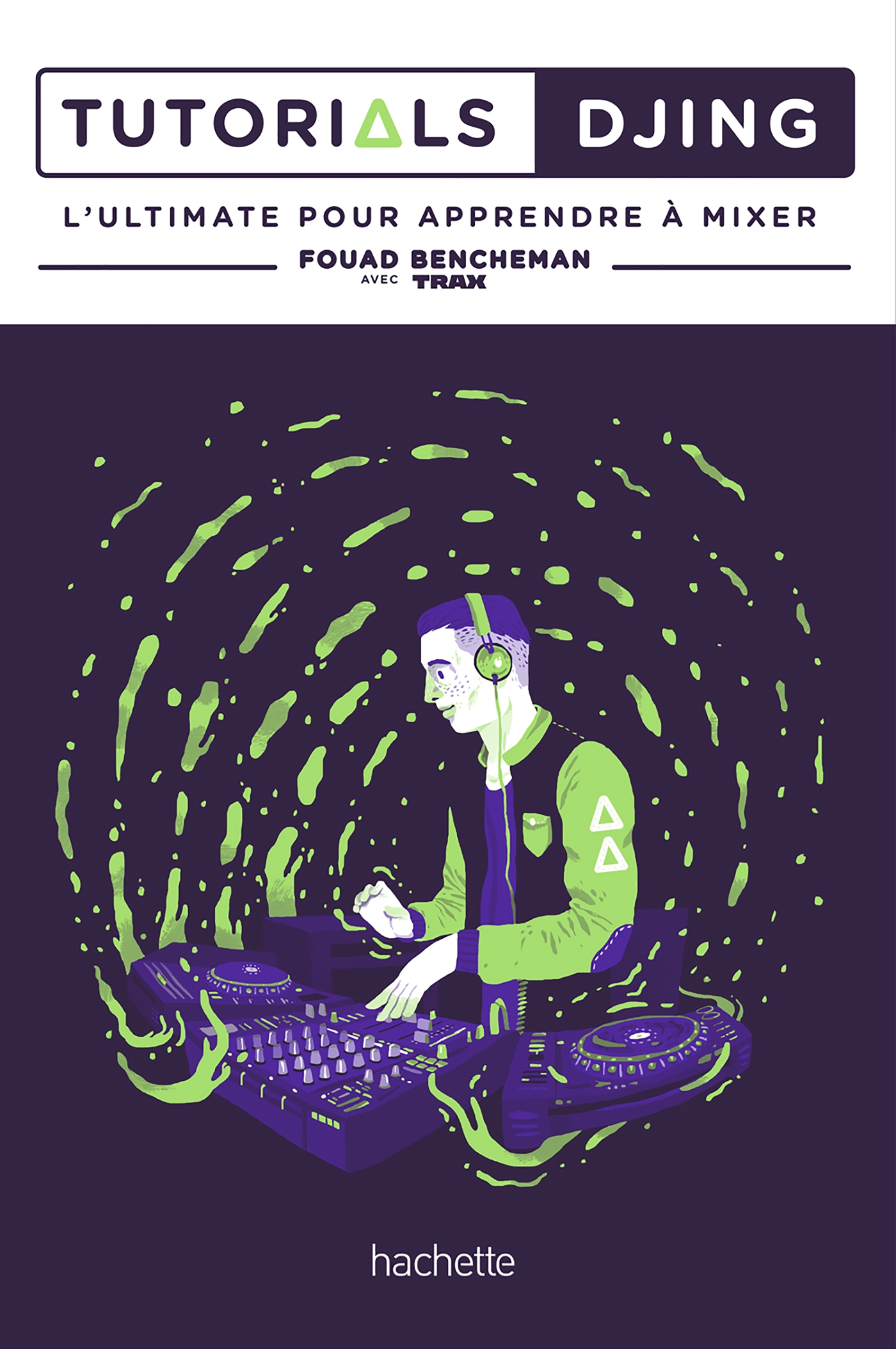 Le livre Tutorials DJing de Fouad Bencheman aux éditions Hachette - Photo 2